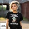 Yoda Don’T Piss Me Off I’M A Grumpy Old Woman I Do What I Want When I Want T-Shirt