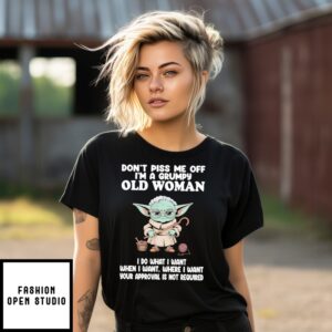 Yoda Don’T Piss Me Off I’M A Grumpy Old Woman I Do What I Want When I Want T-Shirt