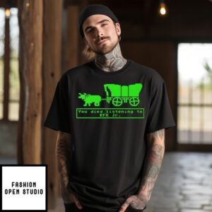 You Died Listening To Rfk Jr T-Shirt