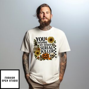 You Inspire My Inner Serial Killer Halloween T-Shirt