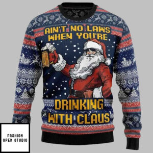 Ain’t No Laws When You’re Drinking With Claus Ugly Christmas Sweater