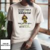Baby Turtle Short Girls Look So Sweet Until You Piss Them Off Then They’re Like A Chipmunk With Rabies T-Shirt