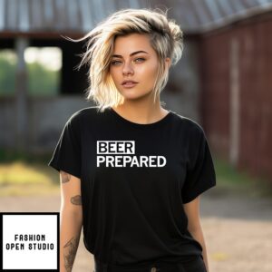Beer Prepared Gsgi T-Shirt