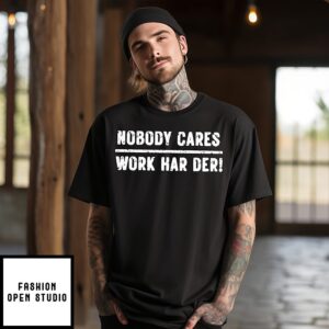 Buds Nobody Cares Work Harder T-Shirt