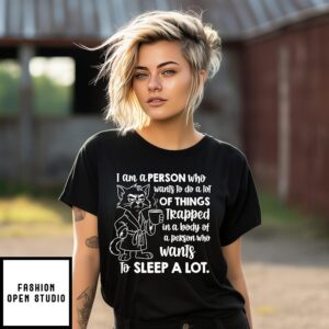 Cat I Am A Person Who Wants To Do A Lot Of Things Trapped In A Body Of A Person Who Wants To Sleep A Lot T-Shirt