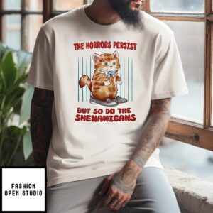 Cat The Horrors Persist But So Do The Shenanigans T-Shirt