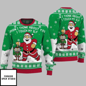 Christmas Elf When I Think About You I Touch My Elf Ugly Christmas Sweater