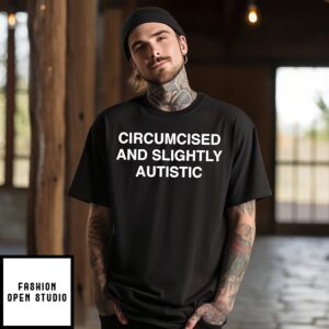 Circumcised And Slightly Autistic T-Shirt