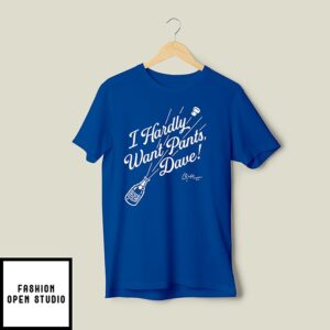 Clayton Kershaw I Hardly Want Pants Dave T-Shirt
