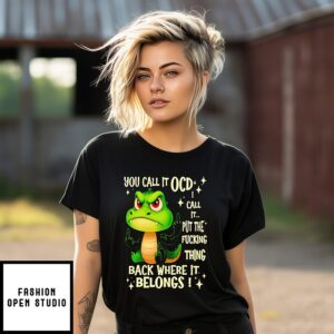 Crocodile You Call It Ocd I Call It Put The Fucking Thing Back Where It Belongs T-Shirt