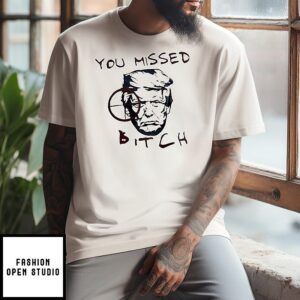 Donald Trump Shootting Target You Missed Bitch 2025 T-Shirt