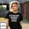 Everyone Agrees With Phee T-Shirt