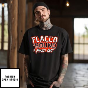 Flacco ’round And Find Out Cincinnati Bengals T-Shirt