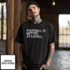Football Is Better At Lavell T-Shirt