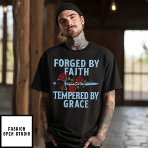 Forged By Faith Tempered By Grace T-Shirt