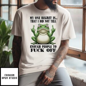 Frog Middle Finger My One Regret Is That I Did Not Tell Enough People To Fuck Off T-Shirt