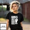Girls Just Wanna Have Manly Men T-Shirt