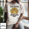 Golden Retriever Have The Balls To Say It To My Face Or Keep Your Fucking Mouth Shut T-Shirt
