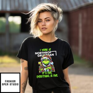 Grinch I Work At Northrop Grumman Logo It’s Fine Everything Is Fine T-Shirt