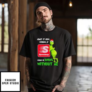 Grinch Santa Admit It Now Working At Speedway Logo Would Be Boring Without Me T-Shirt