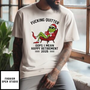 Grinch Santa Fucking Quitter Oops I Mean Happy Retirement 2025 T-Shirt