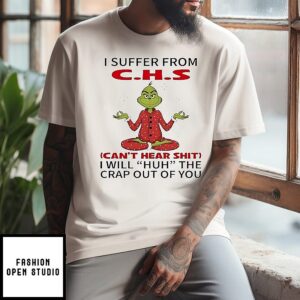 Grinch Yoga I Suffer From Chs Can’t Hear Shit I Will Huh The Crap Out Of You T-Shirt