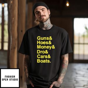 Guns Hoes Money Dro Cars Boats T-Shirt