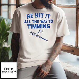 He Hit It All The Way To Timmins Baseball T-Shirt
