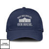 Hillary Clinton Not His House Our House Hat