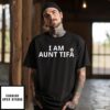 I Am Aunt Tifa T-Shirt