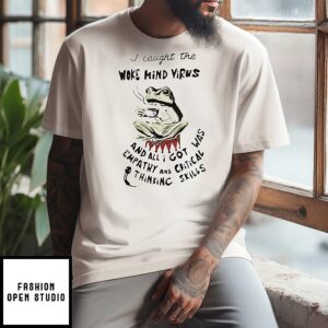 I Caught The Woke Mind Virus And All I Got Was Empathy And Critical Thinking Skills Frog T-Shirt