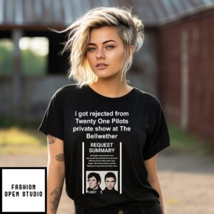 I Got Rejected From Twenty One Pilots Private Show At The Bellwether T-Shirt