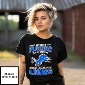 I May Live In Florida But On Gameday My Heart And Soul Belongs To Detroit Lions T-Shirt