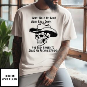 I Wont Back Up And I Wont Back Down Skull T-Shirt