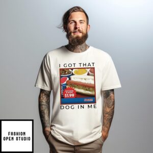 I got that hot dog in me T-Shirt