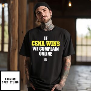 If Cena Wins We Complain Online Wwe T-Shirt