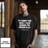 I’m Sorry For What I Said During The Power Play The Game Day Edit T-Shirt
