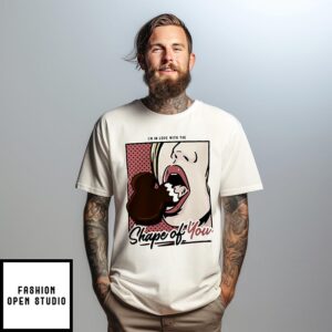 I’m in love with the Shape of you T-Shirt