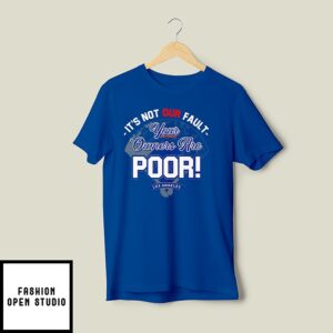 It’s Not Our Fault Your Owners Are Poor Los Angeles T-Shirt