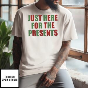 Just Here For The Presents T-Shirt