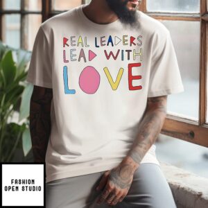 Kamala Harris Real Leaders Lead With Love T-Shirt