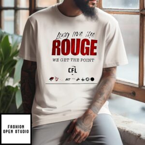 Long Live The Rouge We Get The Point Cfl Logo T-Shirt
