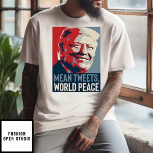 Mean Tweets World Peace Trump T-Shirt