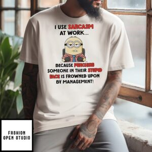 Minion I Use Sarcasm At Work Because Punching Someone In Their Stupid Face T-Shirt
