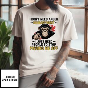 Monkey I Don’T Need Anger Management I Just Need People To Stop Pissing Me Off T-Shirt