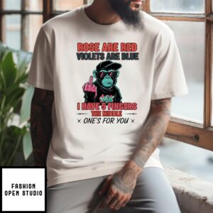 Monkey Rose Are Red Violets Are Blue I Have 5 Fingers The Middle One’S For You T-Shirt