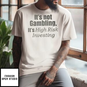 Nico Wearing It’s Not Gambling It’s High Risk Investing T-Shirt