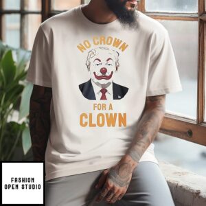 No Crown For A Clown Trump T-Shirt