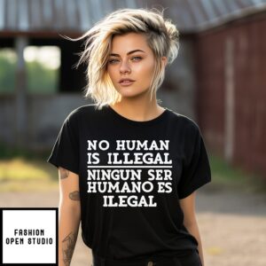 No Human Is Illegal Ningun Ser Humano Es Ilegal T-Shirt