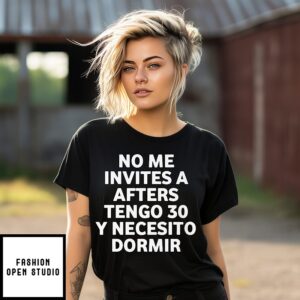 No Me Invites A Afters Tengo 30 Y Necesito Dormir T-Shirt